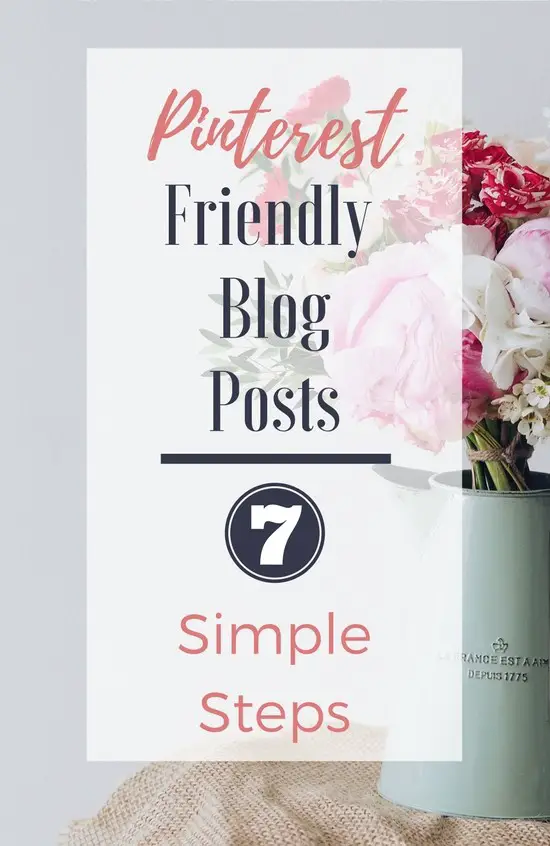How to make Pinterest friendly blog posts. Try these 7 simple steps to increase Pinterest referral traffic to your website.