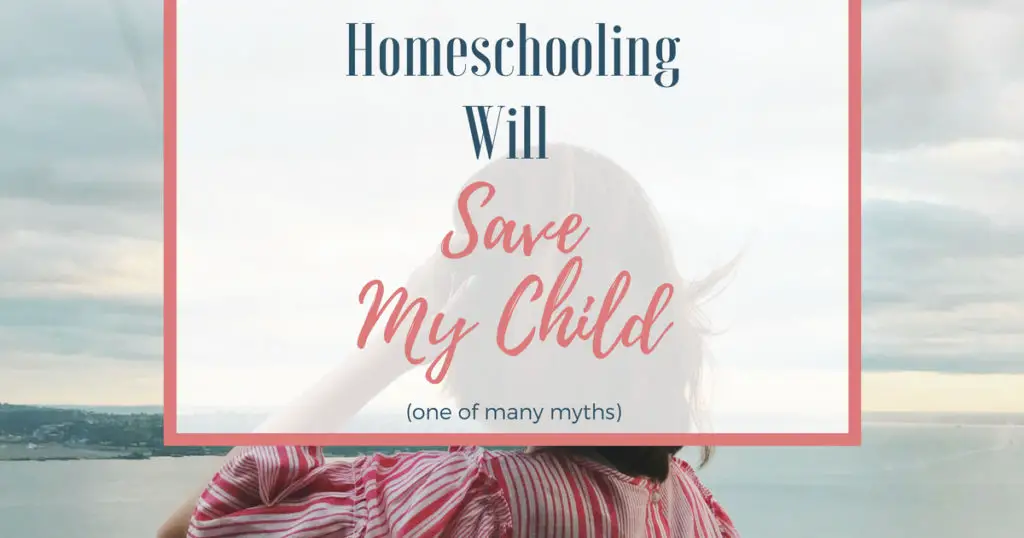There are many misconceptions about homeschooling. One myth, that "homeschooling will save my child," threatens to derail us with guilt and self-doubt.